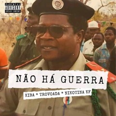 Kiba The Seven ( feat Trovoada & Nikotina Kf) Não há guerra