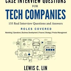 GET EBOOK EPUB KINDLE PDF Case Interview Questions for Tech Companies: 155 Real Interview Questions
