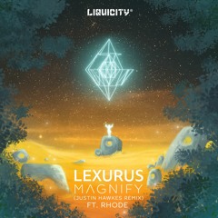 Lexurus - Magnify Ft. Rhode (Justin Hawkes Remix)