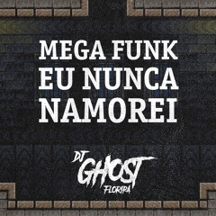 DJ Ghost Floripa - Mega Funk Eu Nunca Namorei (Mc Levin)