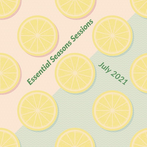 Essential Seasons Sessions July 2021