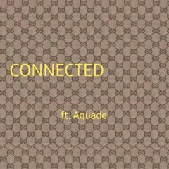 CONNECTED FT. AQUADE