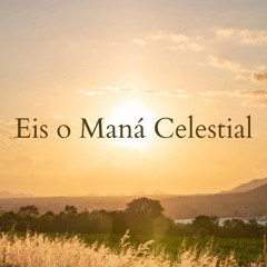 Eis o Maná Celestial