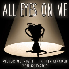 All Eyes On Me. - SquigglyDigg + Victor McKnight Cover. [Reupload.]