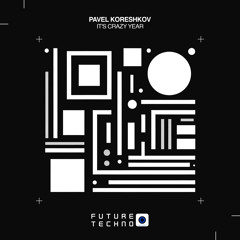 Pavel Koreshkov - It's Crazy Year [Future Techno Records]