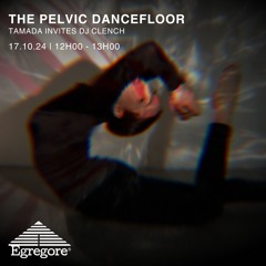 Tamada invite DJ CLENCH - THE PELVIC DANCEFLOOR (Octobre 2024)