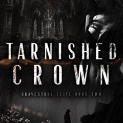 [Get] EBOOK 📂 Tarnished Crown: A Dark Bully Romance (Gravestone Elite Book 2) by  Ca