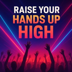 Raise Your Hands up High