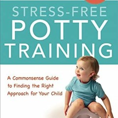 download KINDLE 🎯 Stress-Free Potty Training: A Commonsense Guide to Finding the Rig