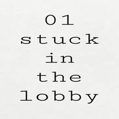 01 - stuck in the lobby