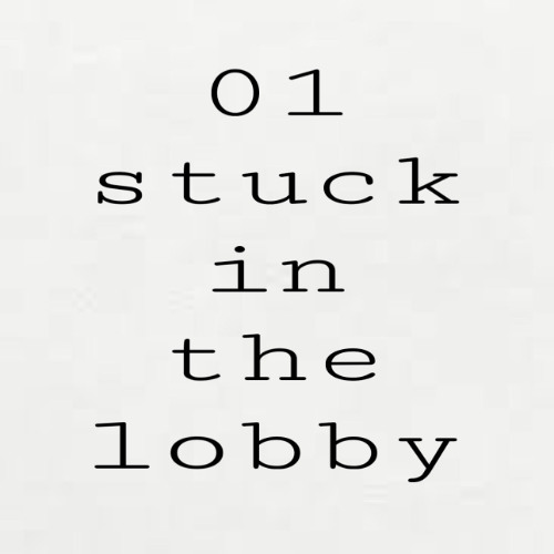 01 - stuck in the lobby