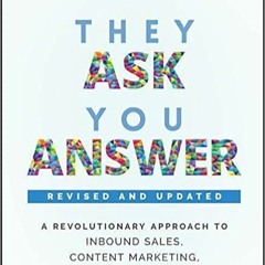 E.B.O.O.K.✔️ They Ask, You Answer: A Revolutionary Approach to Inbound Sales, Content Marketing, and