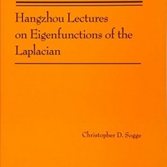 [Read] PDF 📔 Hangzhou Lectures on Eigenfunctions of the Laplacian (AM-188) (Annals o