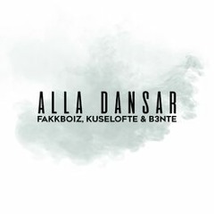 Alla Dansar - Fakkboiz, Kuselofte & B3nte