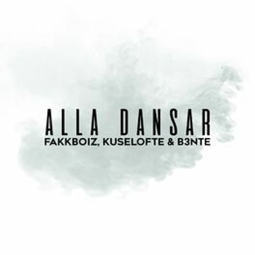 Alla Dansar - Fakkboiz, Kuselofte & B3nte