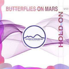 Premiere: Butterflies on Mars - Hold On [Sounds and Frequencies Recordings]