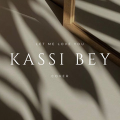 Kassi Bey - Let Me Love You (Cover)