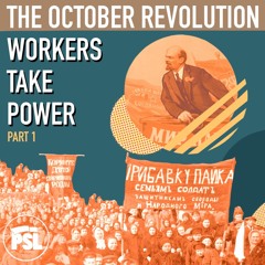 The October Revolution: Workers Take Power Part 1