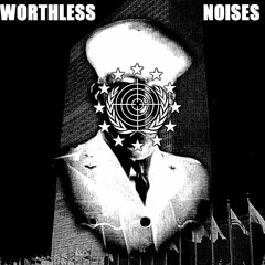 WORTHLESS NOISES [PROD. JOLT]