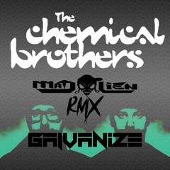 Chemical Brothers - Galvanize (Mad Alien Remix) FREE DOWNLOAD