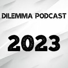 2023 DILEMMA PODCAST