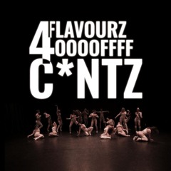 4 FLAVOURZ OF C*NTZ