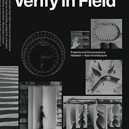 [View] PDF EBOOK EPUB KINDLE Verify in Field: Projects and Coversations Höweler + Yoon by  Eric Hö