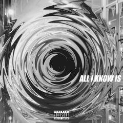 All I Know Is
