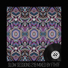 Slow Sessions 219 Mixed by FTHTF (ZA)