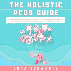 [View] PDF EBOOK EPUB KINDLE The Holistic PCOS Guide: Natural Ways to Help Women with Polycystic Ova
