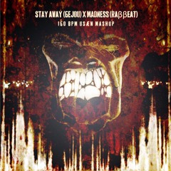 Stay Away (6ejou) X Madness (RAββeAT) (USÆN Mashup)