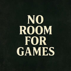 No Room for Games