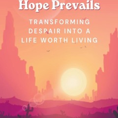 Read F.R.E.E [Book] Hope Prevails: Transforming Despair into a Life Worth Living
