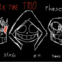 Murder time trio phase one in the style of sans. (Not mine).aiff