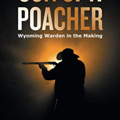 [Read] PDF 🖌️ Son of a Poacher: Wyoming Warden in the Making by  Scott C. Werbelow [