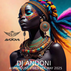 DJ ANDONI - AFROHOUSE VIBES MIX MAY 2025