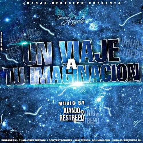 UN VIAJE A TU IMAGINACION (JUANJORESTREPODJ)