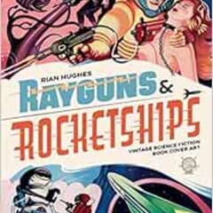 [VIEW] EPUB ✅ Rayguns and Rocketships: Vintage Science Fiction Book Cover Art by Rian