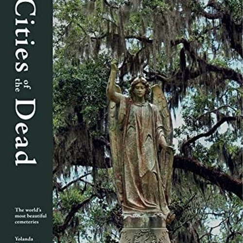 VIEW EPUB KINDLE PDF EBOOK Cities of the Dead: The world's most beautiful cemeteries by  Yolanda Zap