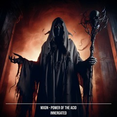 MXGN - Power Of The Acid [INNERGATED]