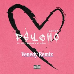 Vanda ft. Joel Woods x AV Solo - Psycho (venedy remix)