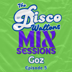 Ep05 - Goz - The Disco Waltons Mix Sessions. (8th Jun 2025)