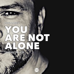 Paul Losev - You Are Not Alone (Tribute To ATB)