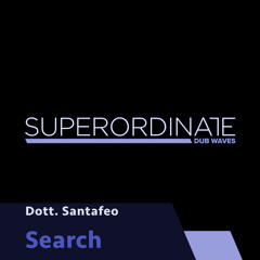 Dott. Santafeo -Dott. Santafeo - Search 3 [Superordinate Dub Waves]