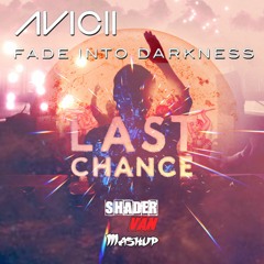 Kaskade - Project - 46 vs Avicii - Last Chance vs Fade Into The Darkness (Shader van - Mashup)