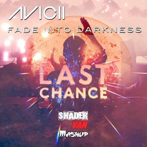 Kaskade - Project - 46 vs Avicii - Last Chance vs Fade Into The Darkness (Shader van - Mashup)