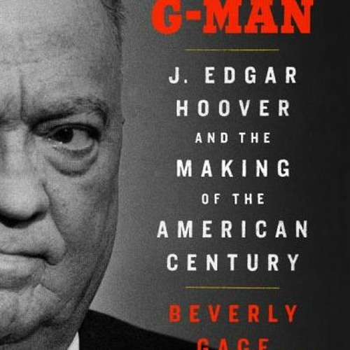 [PDF Download] G-Man (Pulitzer Prize Winner): J. Edgar Hoover and the Making of the American Century