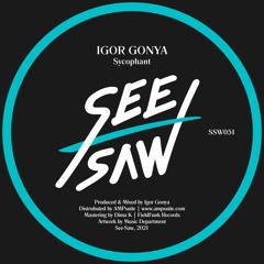 PREMIERE: Igor Gonya - Sycophant [See-Saw]