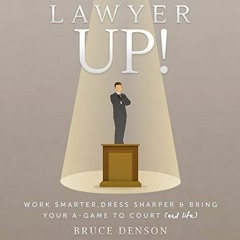 Read Lawyer Up!: Work Smarter, Dress Sharper, & Bring Your A-Game To Court (And