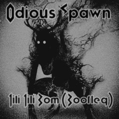 Tili Tili Bom [Odious Spawn Bootleg]